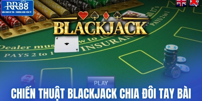 Chiến thuật blackjack RR88 chia đôi tay bài