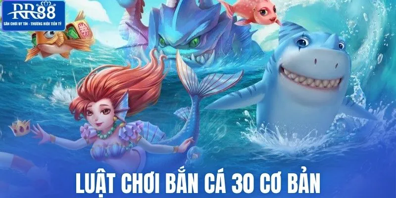 Luật chơi bắn cá 30 siêu dễ hiểu