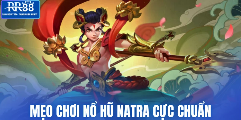 Mẹo chơi nổ hũ Natra cực chuẩn