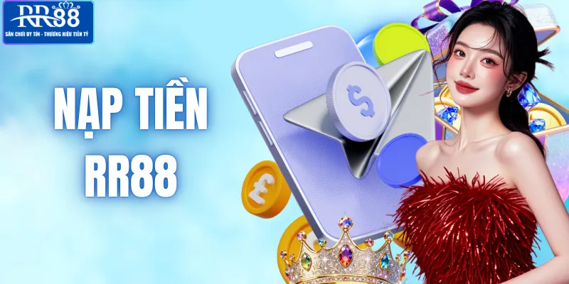 Nạp Tiền RR88 - Hướng Dẫn Giao Dịch Từng Bước Chính Xác Nhất